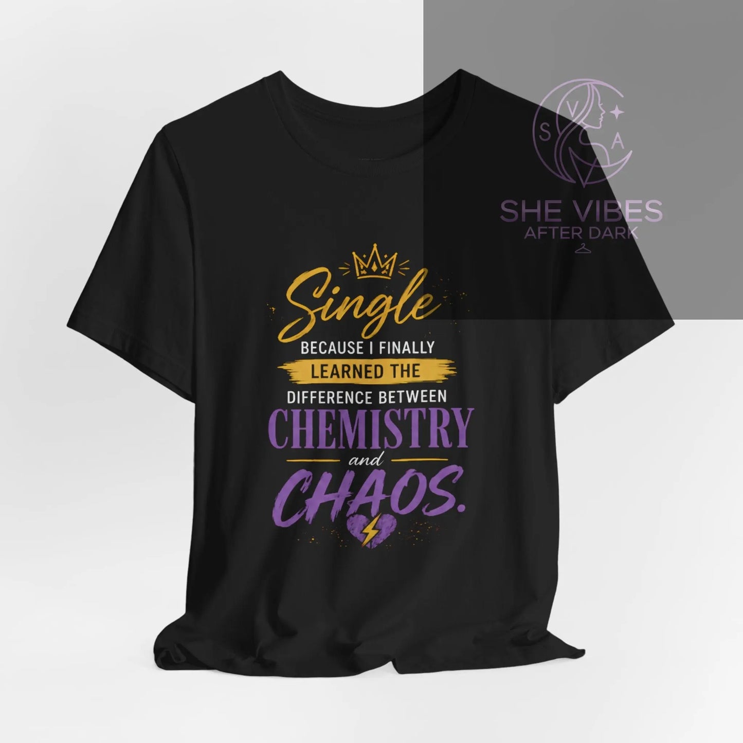 Because I Finally Learned The Difference Between Chemistry and Chaos T-Shirt Printify  T-Shirt SHE VIBES AFTER DARK