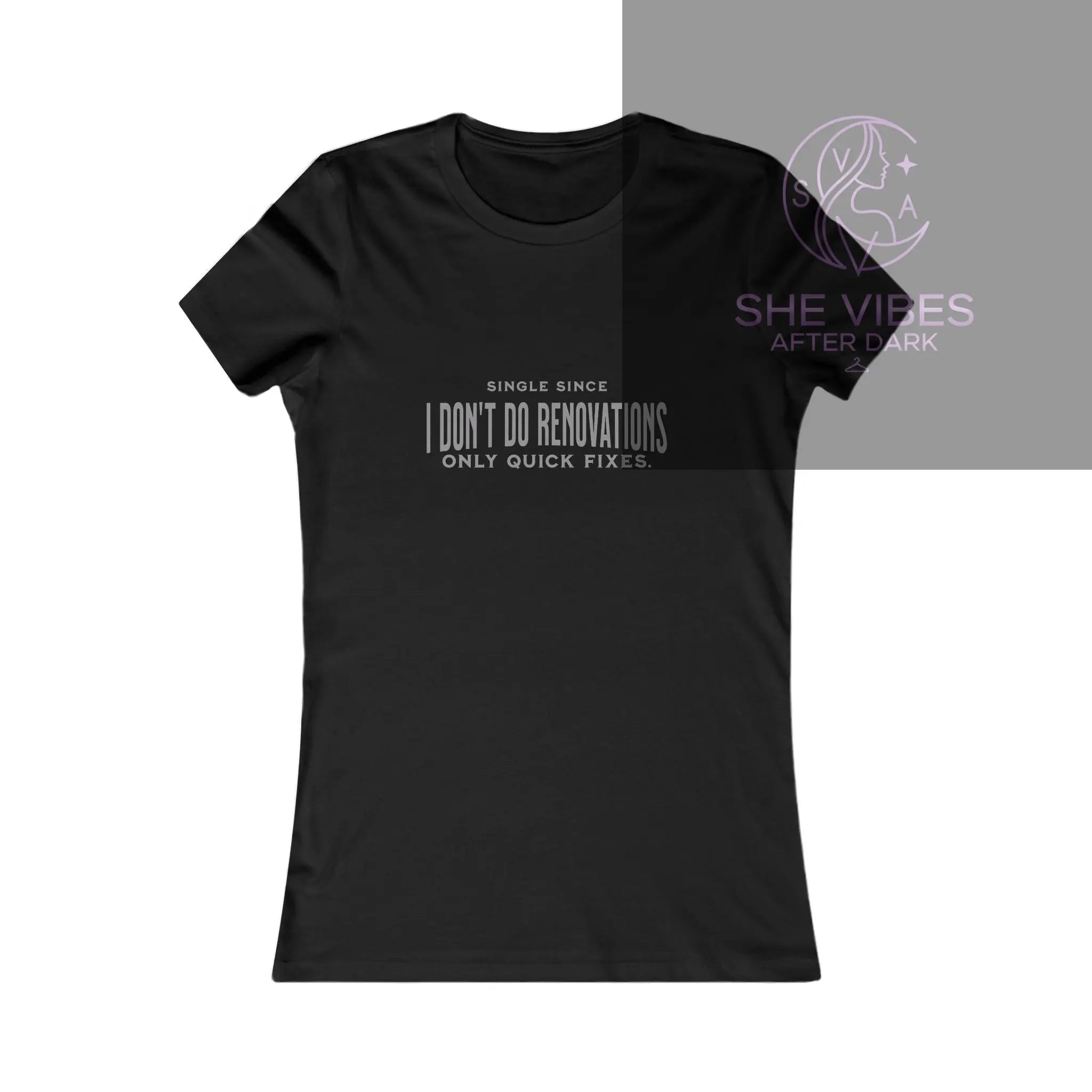 I Don't Do Renovations, Only Quick Fixes —SINGLE ERA  Women's Tee Printify  T-Shirt SHE VIBES AFTER DARK
