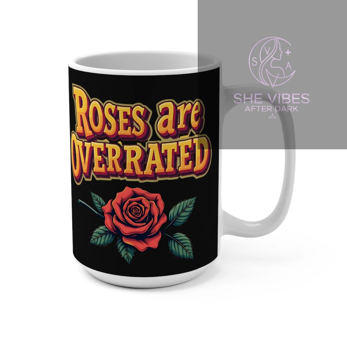 Roses Are Overrated 15oz Coffee Mug — Vintage Rose Graphic Printify  Mug SHE VIBES AFTER DARK