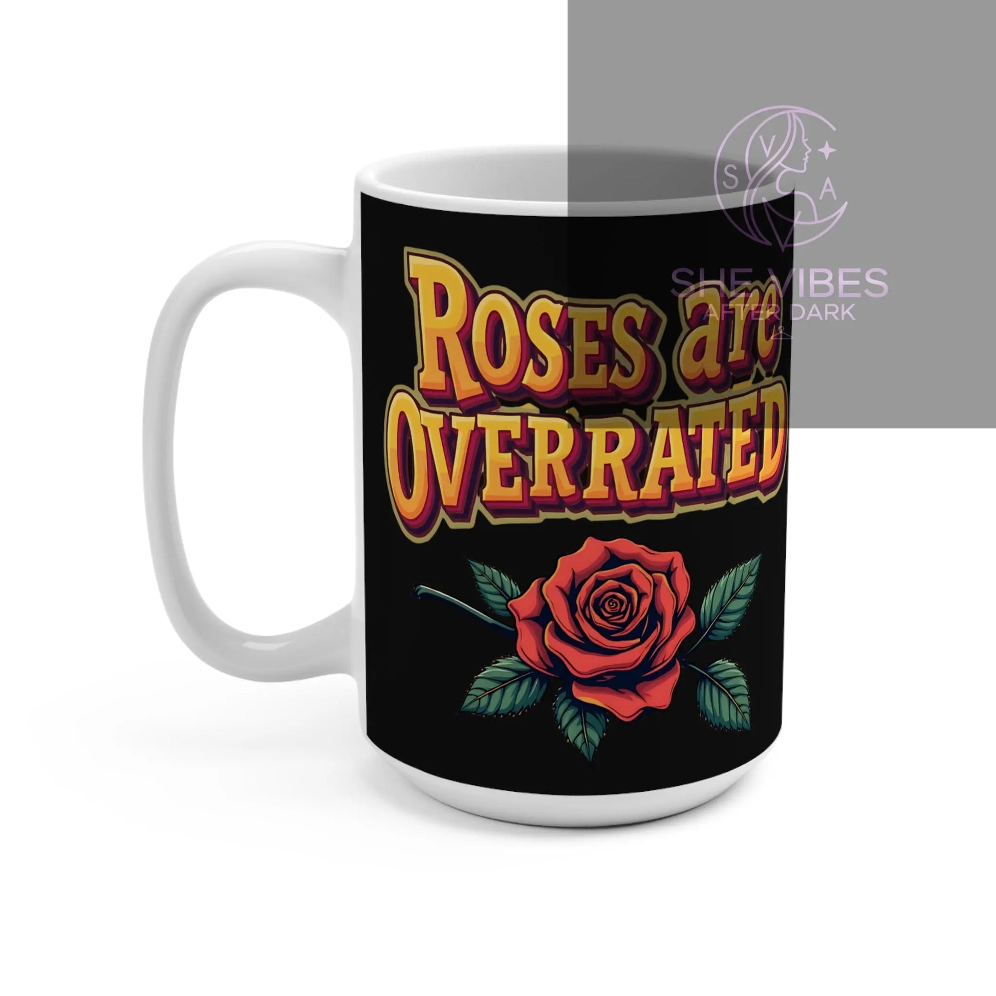 Roses Are Overrated 15oz Coffee Mug — Vintage Rose Graphic Printify  Mug SHE VIBES AFTER DARK