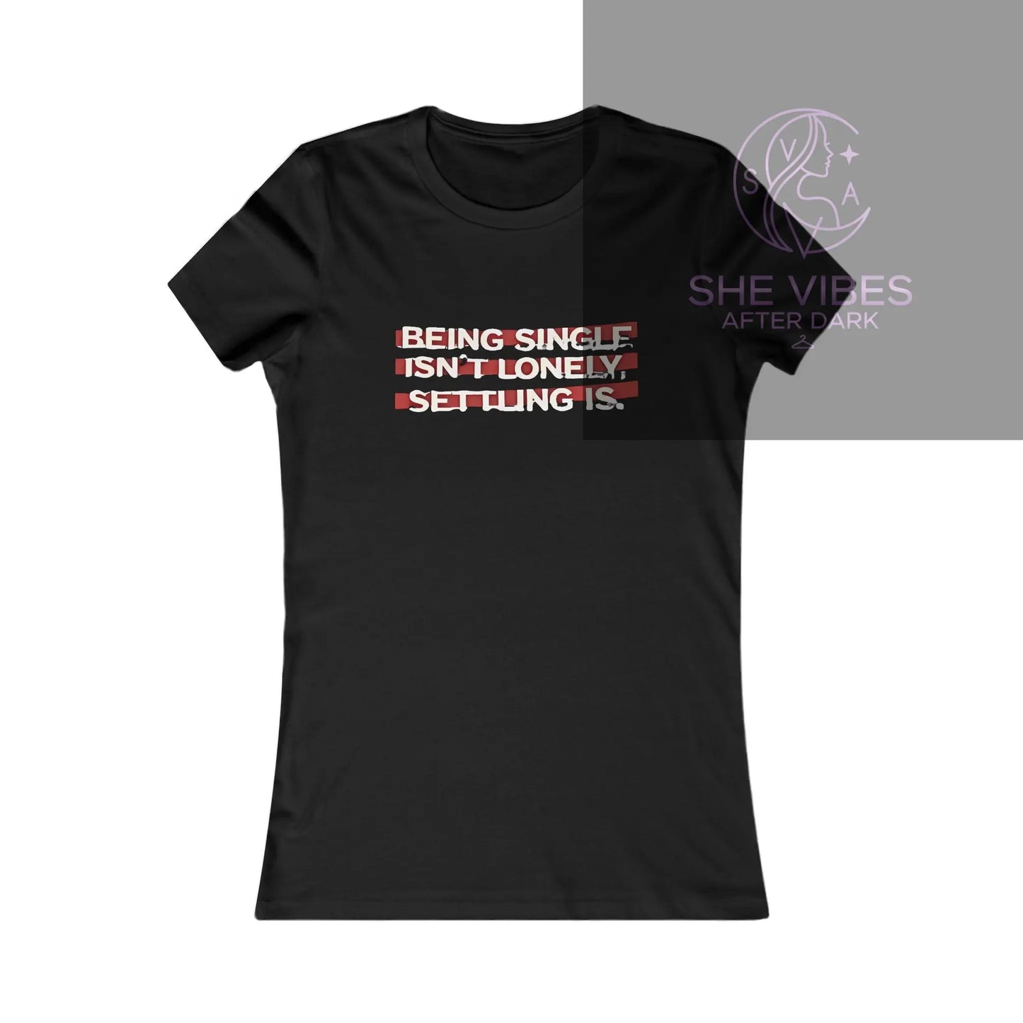 Women's Graphic Tee — "Being Single Isn't Lonely. Settling Is." Feminist Empowerment Shirt Printify  T-Shirt SHE VIBES AFTER DARK